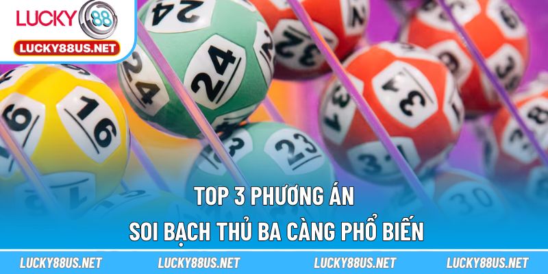 Top 3 phương án soi bạch thủ ba càng phổ biến