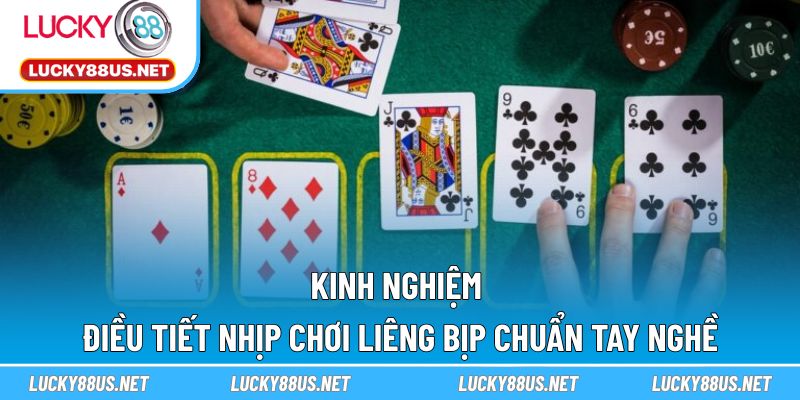 Kinh nghiệm điều tiết nhịp chơi Liêng bịp chuẩn tay nghề