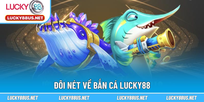 Đôi nét về bắn cá LUCKY88