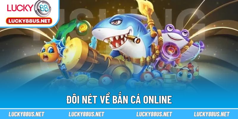Đôi nét về bắn cá Online