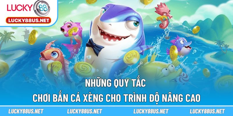 Những quy tắc chơi Bắn Cá Xèng cho trình độ nâng cao