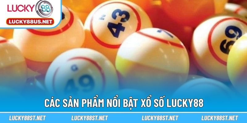 Các sản phẩm nổi bật xổ số LUCKY88