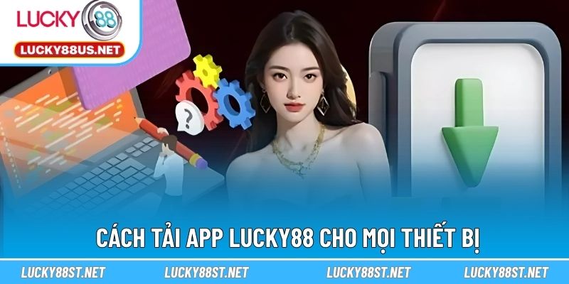 Cách tải app LUCKY88 cho mọi thiết bị