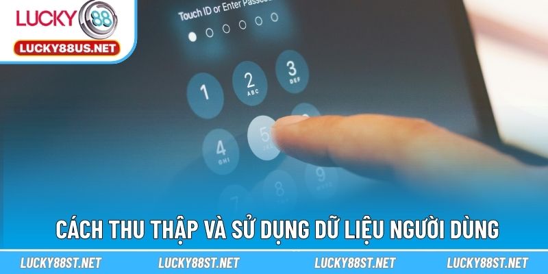 Cách thu thập và sử dụng dữ liệu người dùng