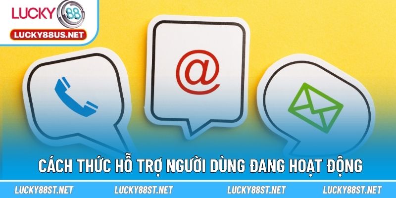 Cách thức hỗ trợ người dùng đang hoạt động