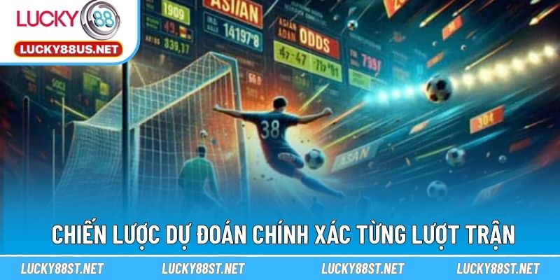 Chiến lược dự đoán chính xác từng lượt trận
