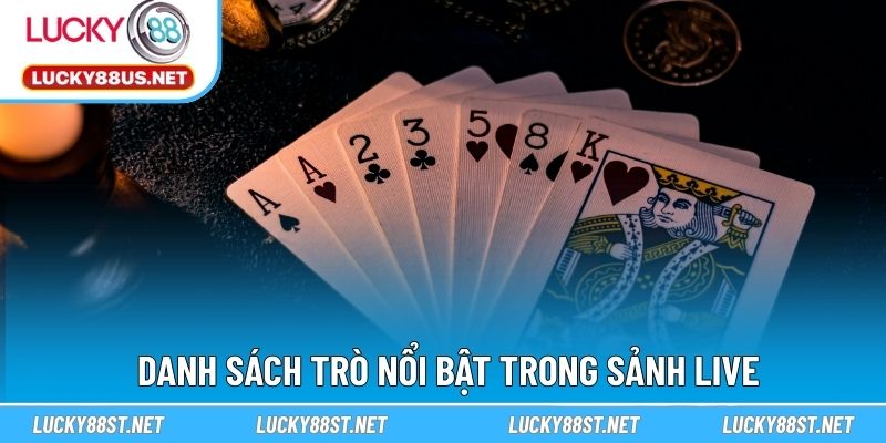 Danh sách trò nổi bật trong sảnh live