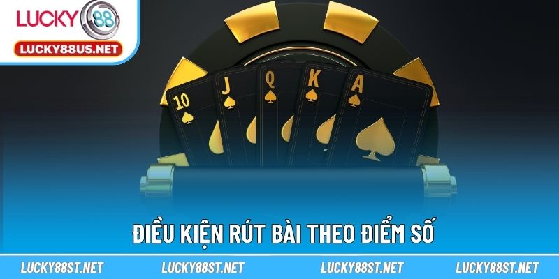 Điều kiện rút bài theo điểm số