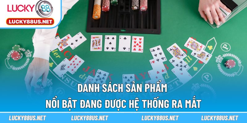 Danh sách sản phẩm nổi bật đang được hệ thống ra mắt