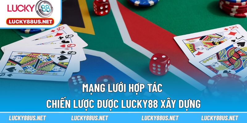 Mạng lưới hợp tác chiến lược được LUCKY88 xây dựng
