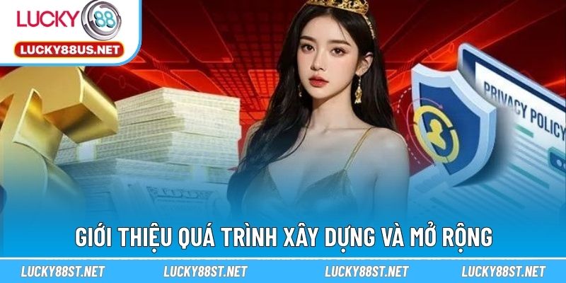 Giới thiệu quá trình xây dựng và mở rộng