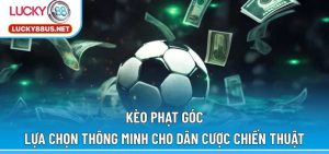 Kèo Phạt Góc – Lựa Chọn Thông Minh Cho Dân Cược Chiến Thuật