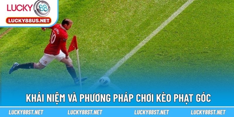 Khái niệm và phương pháp chơi kèo phạt góc