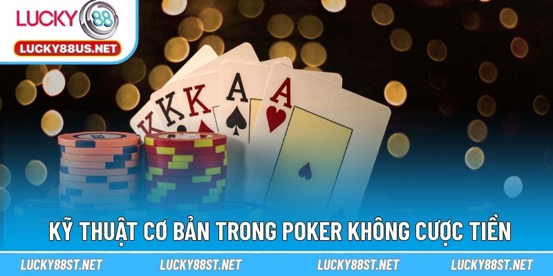 Kỹ thuật cơ bản trong poker không cược tiền