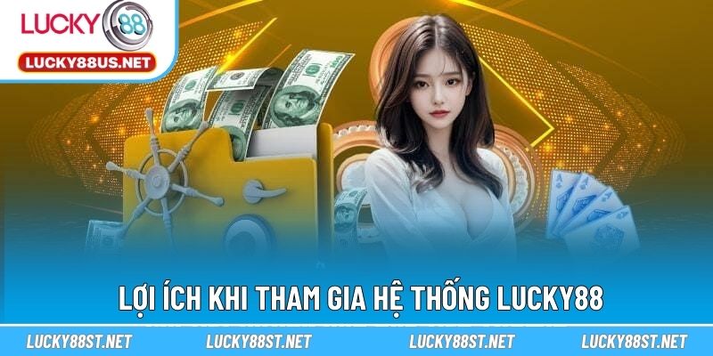 Lợi ích khi tham gia hệ thống LUCKY88