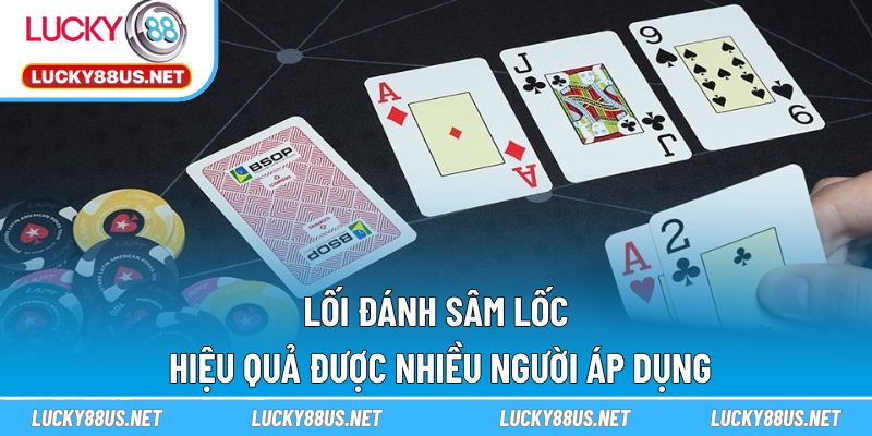 Lối đánh Sâm Lốc hiệu quả được nhiều người áp dụng