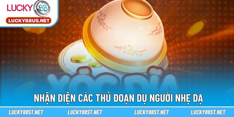 Nhận diện các thủ đoạn dụ người nhẹ dạ