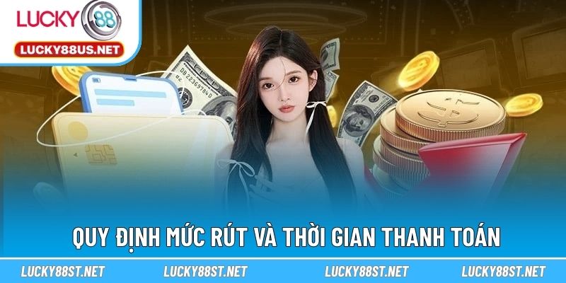 Quy định mức rút và thời gian thanh toán