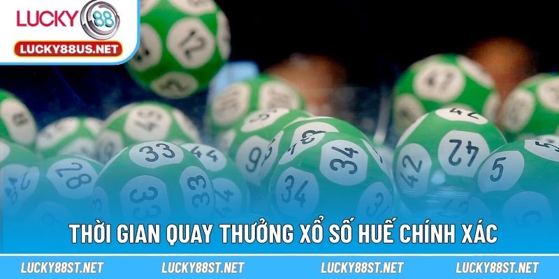 Thời gian quay thưởng xổ số Huế chính xác