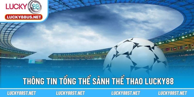 Thông tin tổng thể sảnh thể thao LUCKY88