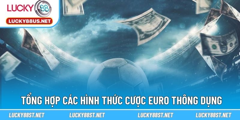 Tổng hợp các hình thức cược Euro thông dụng